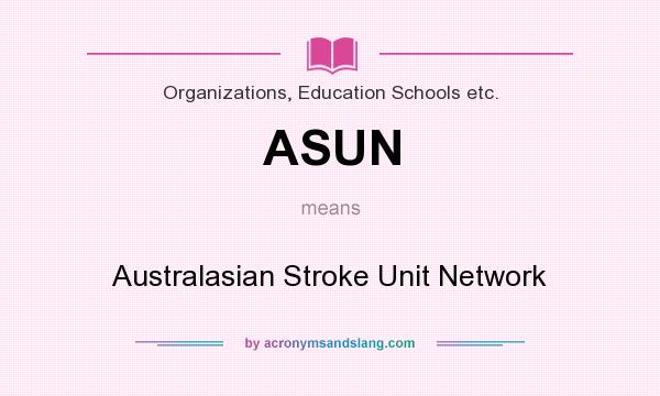 What does ASUN mean? It stands for Australasian Stroke Unit Network