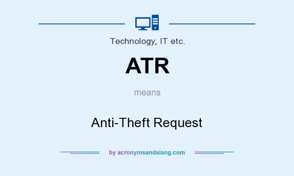 What does ATR mean? It stands for Anti-Theft Request
