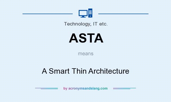 What does ASTA mean? It stands for A Smart Thin Architecture