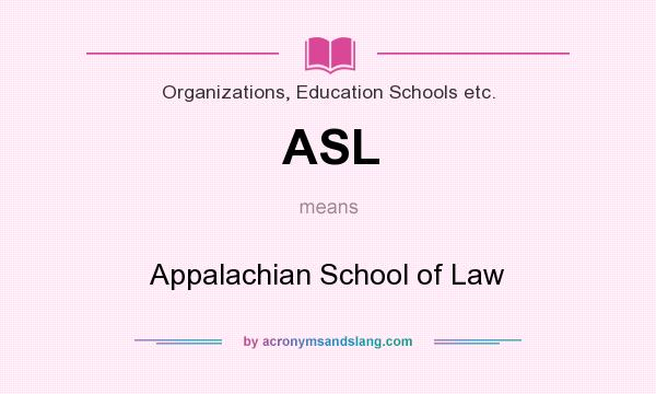 What does ASL mean? It stands for Appalachian School of Law