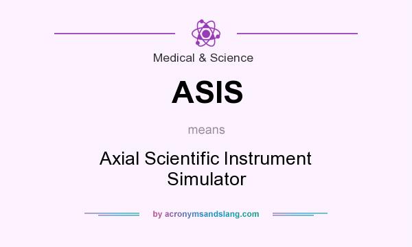 What does ASIS mean? It stands for Axial Scientific Instrument Simulator