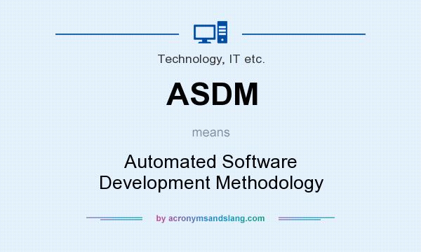 What does ASDM mean? It stands for Automated Software Development Methodology