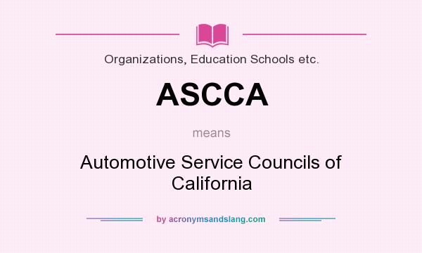 What does ASCCA mean? It stands for Automotive Service Councils of California