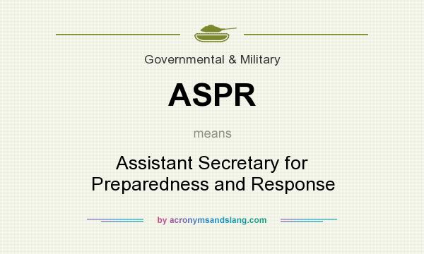 What does ASPR mean? It stands for Assistant Secretary for Preparedness and Response