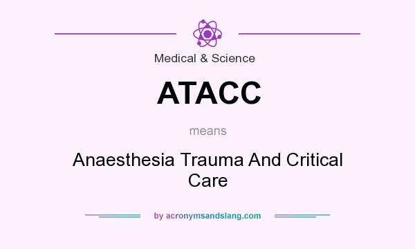 What does ATACC mean? It stands for Anaesthesia Trauma And Critical Care