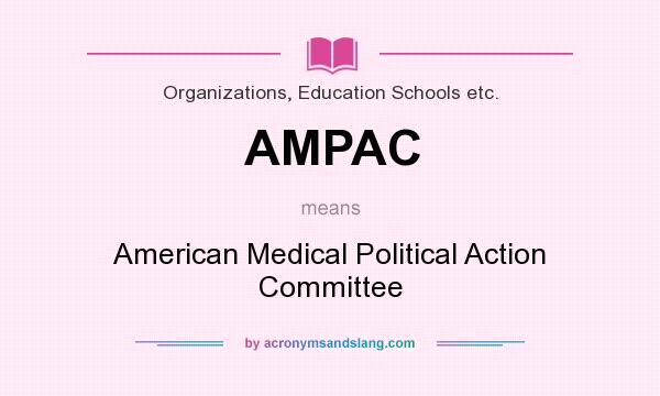 What does AMPAC mean? It stands for American Medical Political Action Committee