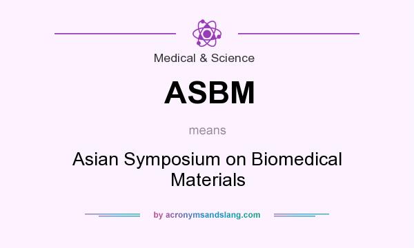 What does ASBM mean? It stands for Asian Symposium on Biomedical Materials