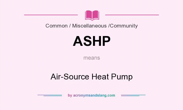 What does ASHP mean? It stands for Air-Source Heat Pump