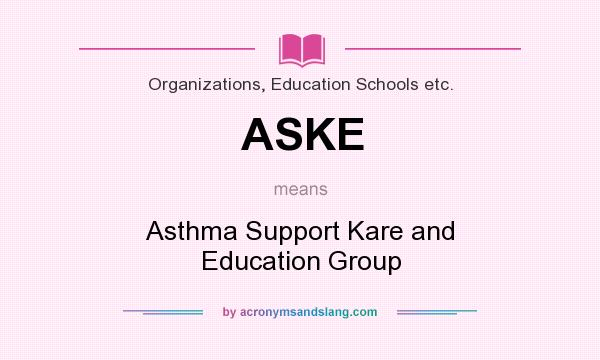 What does ASKE mean? It stands for Asthma Support Kare and Education Group