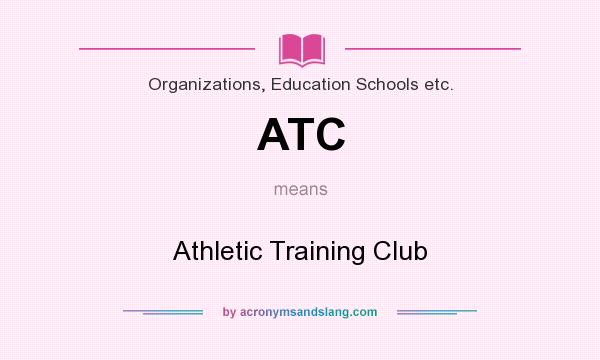 What does ATC mean? It stands for Athletic Training Club