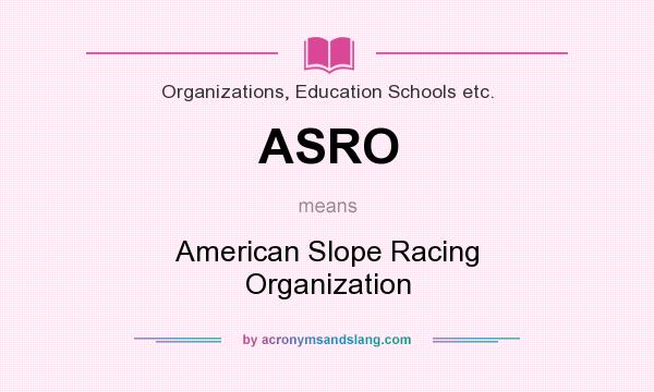 What does ASRO mean? It stands for American Slope Racing Organization