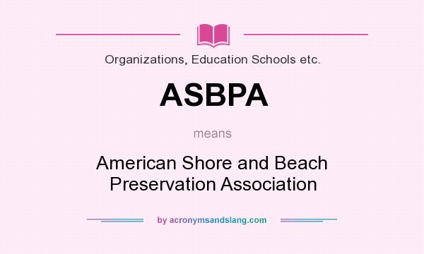 What does ASBPA mean? It stands for American Shore and Beach Preservation Association