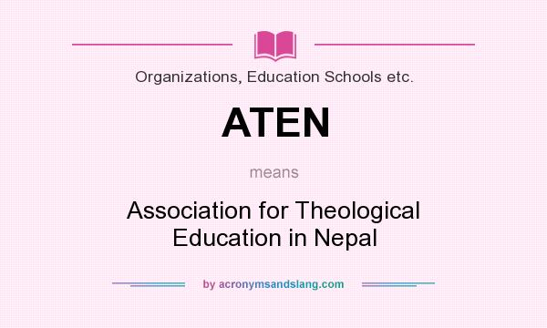 What does ATEN mean? It stands for Association for Theological Education in Nepal
