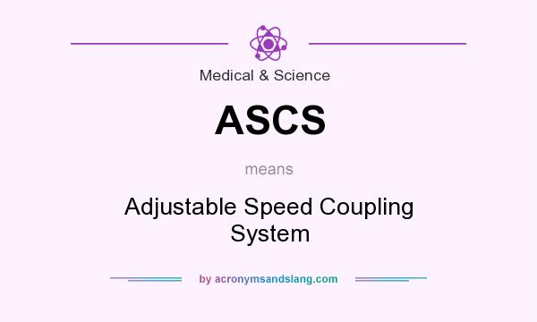 What does ASCS mean? It stands for Adjustable Speed Coupling System
