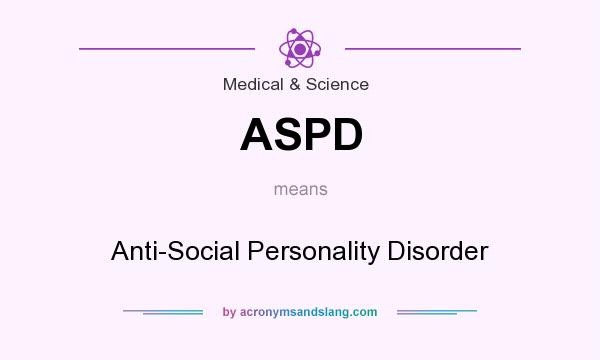 What does ASPD mean? It stands for Anti-Social Personality Disorder
