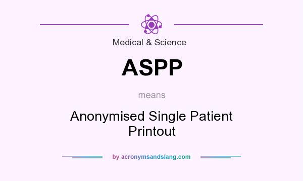 What does ASPP mean? It stands for Anonymised Single Patient Printout