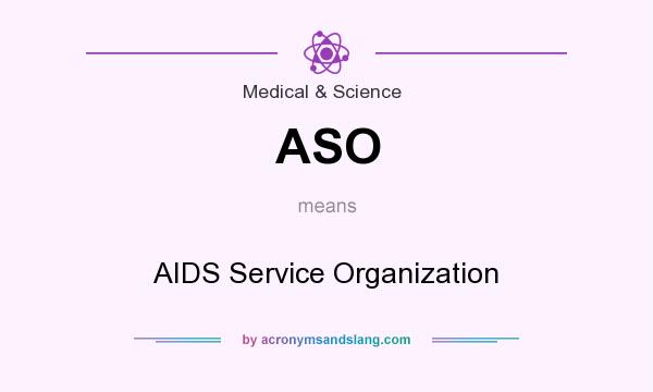 What does ASO mean? It stands for AIDS Service Organization