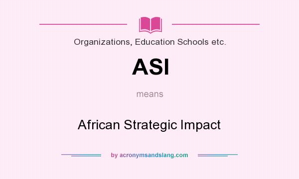 What does ASI mean? It stands for African Strategic Impact