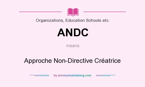 What does ANDC mean? It stands for Approche Non-Directive Créatrice