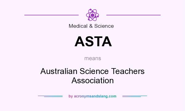 What does ASTA mean? It stands for Australian Science Teachers Association