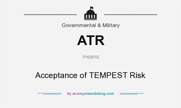 What does ATR mean? It stands for Acceptance of TEMPEST Risk