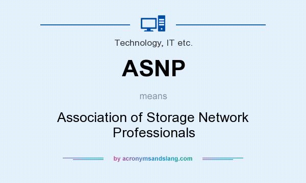 What does ASNP mean? It stands for Association of Storage Network Professionals