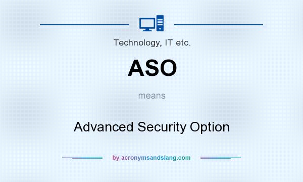 What does ASO mean? It stands for Advanced Security Option
