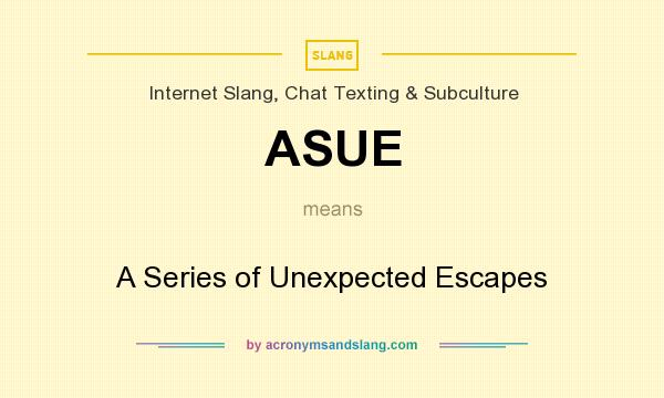 What does ASUE mean? It stands for A Series of Unexpected Escapes