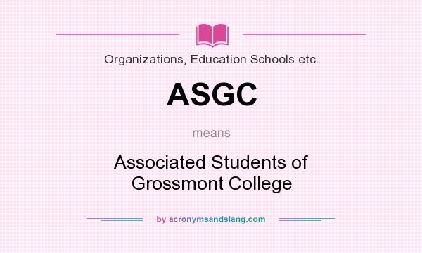 What does ASGC mean? It stands for Associated Students of Grossmont College