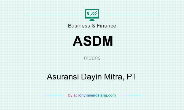 What does ASDM mean? It stands for Asuransi Dayin Mitra, PT