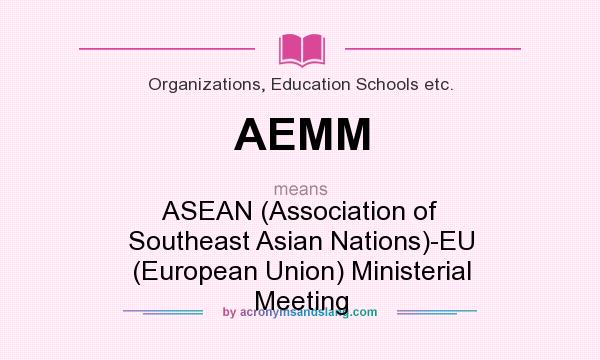 What does AEMM mean? It stands for ASEAN (Association of Southeast Asian Nations)-EU (European Union) Ministerial Meeting