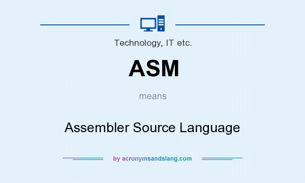 What does ASM mean? It stands for Assembler Source Language