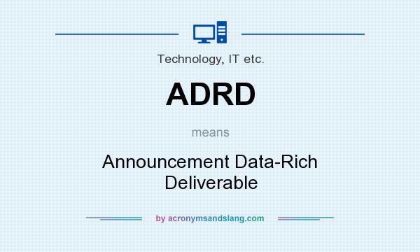 What does ADRD mean? It stands for Announcement Data-Rich Deliverable