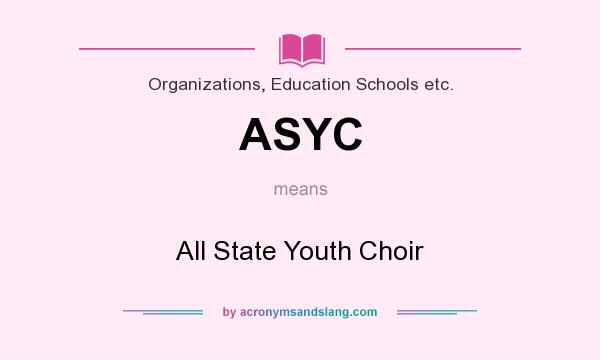 What does ASYC mean? It stands for All State Youth Choir