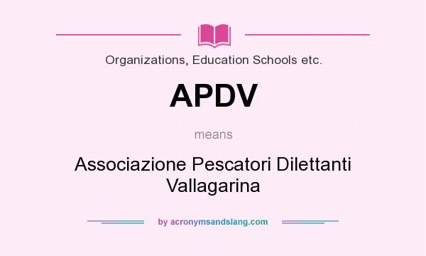 What does APDV mean? It stands for Associazione Pescatori Dilettanti Vallagarina
