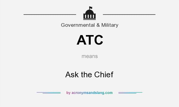 What does ATC mean? It stands for Ask the Chief
