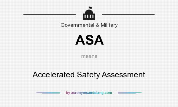What does ASA mean? It stands for Accelerated Safety Assessment
