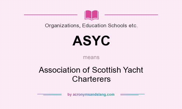 What does ASYC mean? It stands for Association of Scottish Yacht Charterers