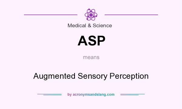 What does ASP mean? It stands for Augmented Sensory Perception