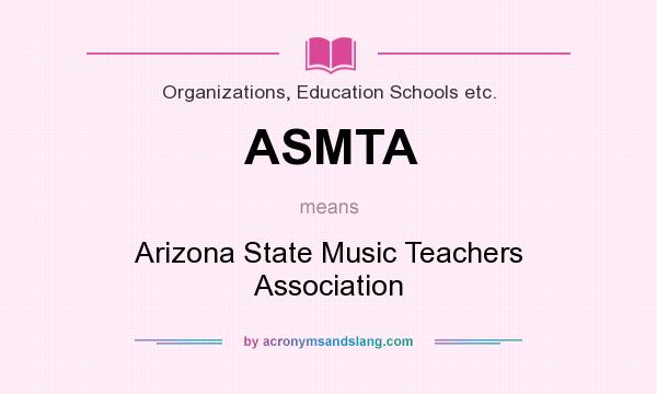 What does ASMTA mean? It stands for Arizona State Music Teachers Association