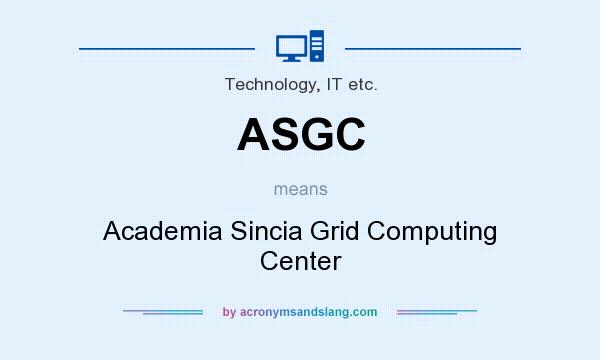 What does ASGC mean? It stands for Academia Sincia Grid Computing Center