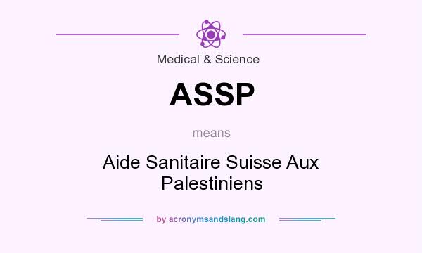 What does ASSP mean? It stands for Aide Sanitaire Suisse Aux Palestiniens