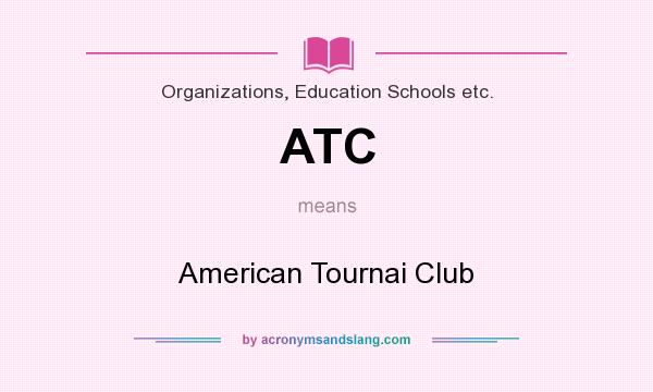 What does ATC mean? It stands for American Tournai Club
