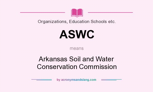 What does ASWC mean? It stands for Arkansas Soil and Water Conservation Commission
