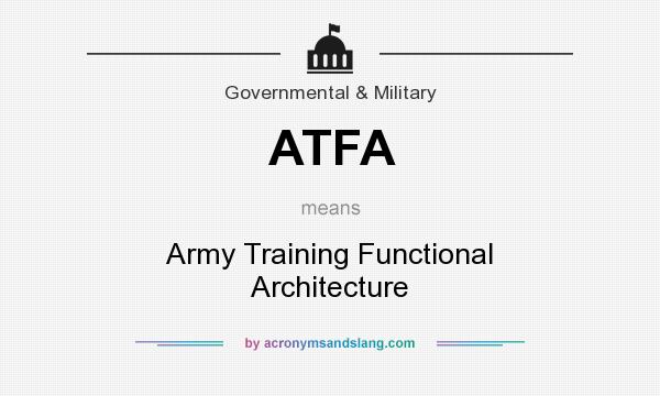 What does ATFA mean? It stands for Army Training Functional Architecture
