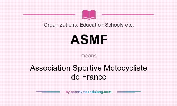 What does ASMF mean? It stands for Association Sportive Motocycliste de France