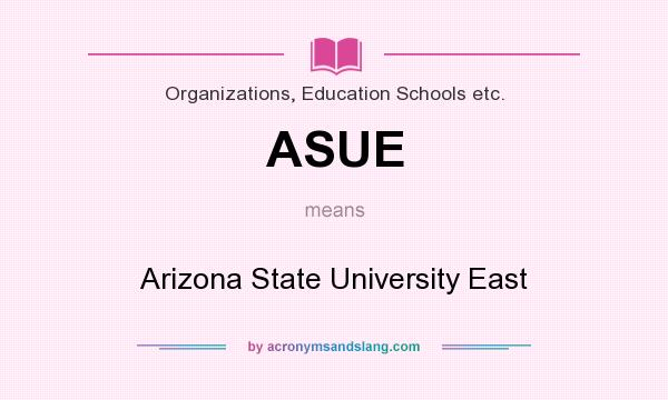 What does ASUE mean? It stands for Arizona State University East