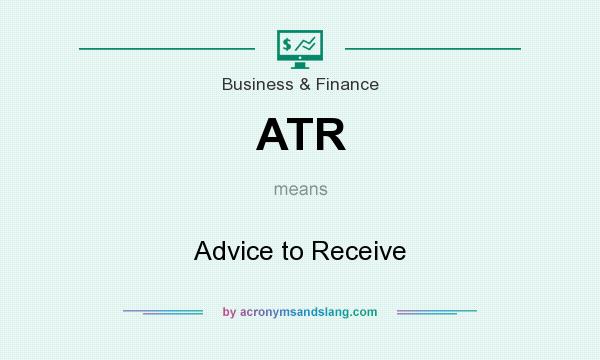 What does ATR mean? It stands for Advice to Receive