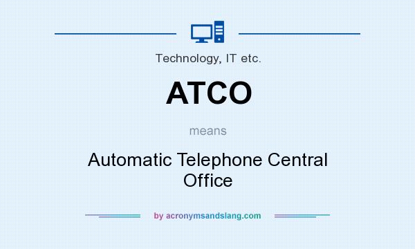 What does ATCO mean? It stands for Automatic Telephone Central Office