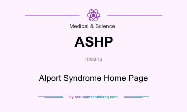 What does ASHP mean? It stands for Alport Syndrome Home Page
